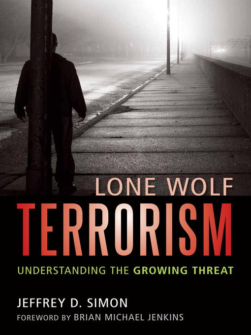 Title details for Lone Wolf Terrorism by Jeffrey D. Simon - Available